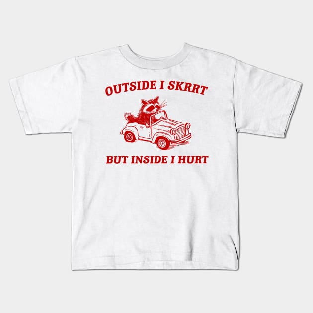 Outside I Skrrt But Inside I Hurt Funny Raccoon Meme Kids T-Shirt by Drawings Star